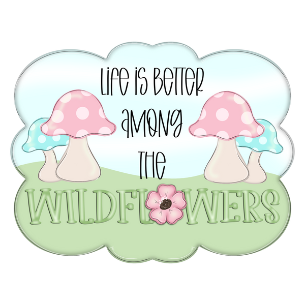 WHD Life Is Better Among the Wildflowers Frame