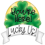 WHD Youre Here Lucky Us Shamrock Banner