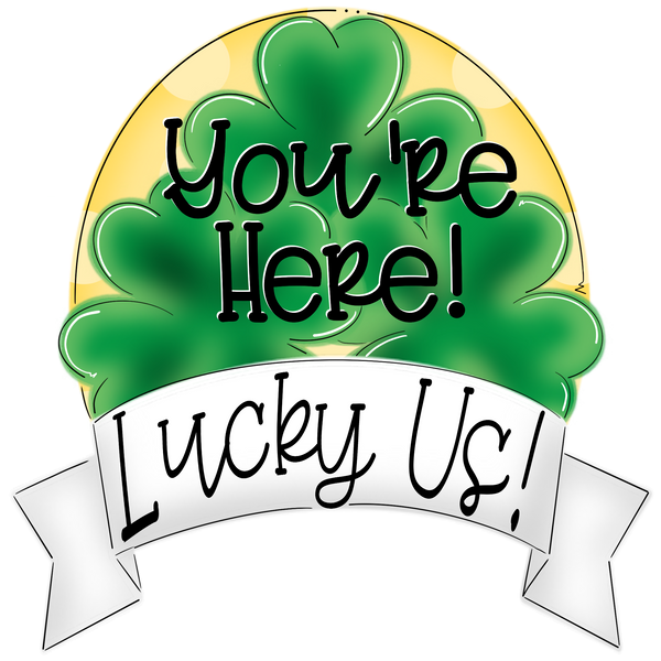 WHD Youre Here Lucky Us Shamrock Banner