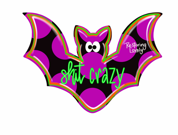 RLY Bat Shit Crazy