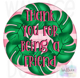 WHD Thank You For Being A Friend