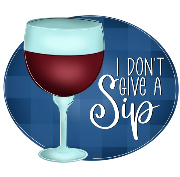 WHD I Don’t Give A Sip Wine Glass