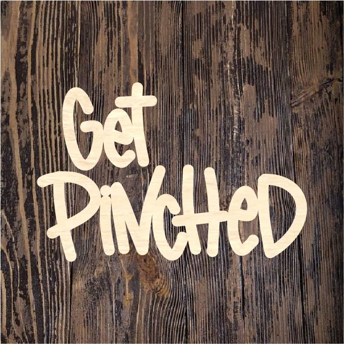 HCD Get Pinched – Home Creations Milling & Signage